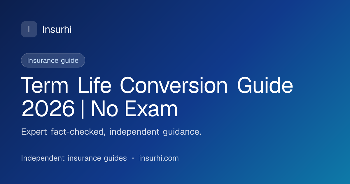 Term Life Conversion Guide 2026 | No Exam | Insurhi